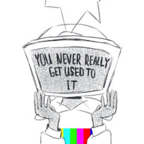 You Never Really Get Used To It
